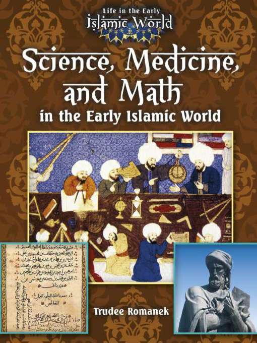 Trudee Romanek创作的Science, Medicine, and Math in the Early Islamic World作品的详细信息 - 可供借阅